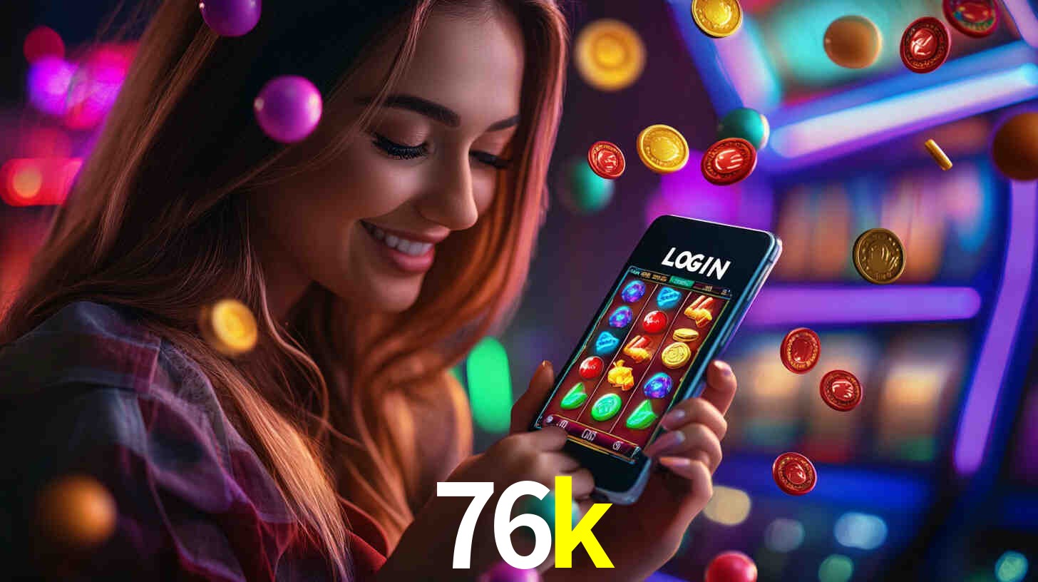 Sinta a adrenalina dos jogos de cassino com 76k
